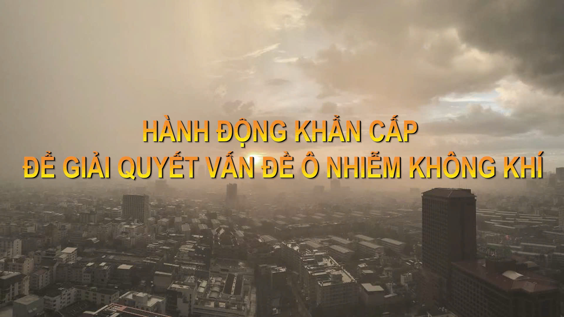 Hành động khẩn cấp để giải quyết vấn đề ô nhiễm không khí
