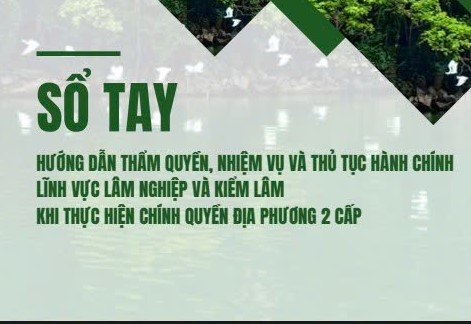Sổ tay hướng dẫn về thẩm quyền, nhiệm vụ và thủ tục hành chính lĩnh vực lâm nghiệp và kiểm lâm khi thực hiện chính quyền địa phương 02 cấp